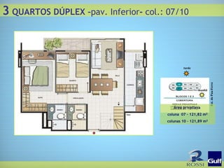 Est. do Pau-Ferro tarde manhã 3  QUARTOS DÚPLEX – pav. Inferior -  col.: 07/10 Área privatiava  coluna  07 – 121,82 m² colunas 10 – 121,89 m² 