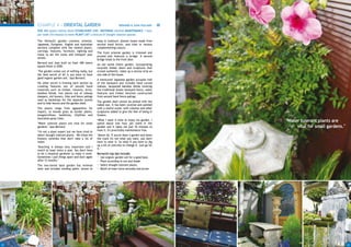 EXAMPLE 4 - ORIENTAL GARDEN                                        BERNARD & JOAN HOLLAND
     SIZE 400 square metres block ESTABLISHED 2000 WATERING minimal MAINTENANCE 1 hour
     per week (10 minutes to mow) PLANT LIST a mixture of drought tolerant species

     The Holland's garden contains oriental,          keep in moisture, planter boxes made from
     Japanese, European, English and Australian       second hand bricks, and tiles in various
     sections complete with the related plants,       complementing colours.
     carvings, features, furniture, lighting and
                                                      The front oriental garden is trimmed and
     music to set the scene and transport your
                                                      pruned and features a bridge. A second
     senses.
                                                      bridge leads to the front door.
     Bernard and Joan built on their 400 metre
                                                      An old world charm garden, incorporating
     square block in 2000.
                                                      recycled timber doors and sculptures that
     "The garden comes out of nothing really, but     scream authentic, takes up a narrow strip on
     the best secret of all is you have to have       one side of the house.
     good organic garden soil," says Bernard.
                                                      A manicured Japanese garden occupies half
     His other secret is framing each section by      of the backyard and includes hand carved
     creating features out of second hand             statues, lacquered bamboo blinds covering
     materials such as timber, columns, brick,        the traditional Aussie backyard fence, water
     bamboo blinds, iron pieces out of railway        features and timber benches constructed
     sleepers, old louvers, tiles and fence palings   from second hand fence palings.
     used as backdrops for the separate scenes
                                                      The garden shed cannot be picked with the
     and to hide fences and the garden shed.
                                                      naked eye. It has been covered and painted
     The plants range from agapanthus for             with a restful scene, with columns and other
     impact, to mondo grass as border plants,         sculptures added to give the feel of being in
     bougainvilleas, bambinos, lilipillies and        Greece.
     Australian grass trees.
     "Water tolerant plants are vital for small
                                                      "What I want is time to enjoy my garden. I
                                                      spend about one hour per week in the
                                                                                                       "Water tolerant plants are
     gardens," says Bernard.                          garden and it takes me just 10 minutes to             vital for small gardens."
                                                      mow it. It's practically maintenance free.
     "I'm not a plant expert but we have tried to
     select drought tolerant plants. We chose the     "Above all, if you've done a garden and down
     flowery varieties that don't take a lot of       the track it's not what you want, you don't
     water.                                           have to wear it. So what if you have to dig
                                                      up a bit of concrete to change it. Just go for
     "Mulching is always very important and I
                                                      it."
     mulch at least twice a year. You don't have
     to be a fanatical gardener to make it work.      Bernard's top tips include:
     Sometimes I pull things apart and start again      Use organic garden soil for a good base.
     after 12 months."                                  Plant according to sun and shade.
     The two-tiered back garden has minimal             Select drought tolerant plants.
     lawn and includes winding paths, stones to         Mulch at least twice annually and prune.




22                                                                                                                                      23
 