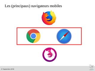.21 Septembre 2018
Les (principaux) navigateurs mobiles
 