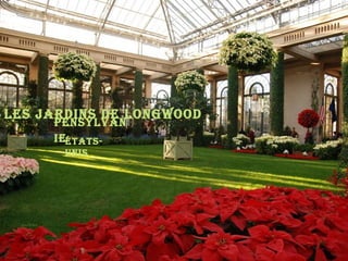 Les jardins de Longwood
     PensyLvan
     ieÉtats-
       Unis
 