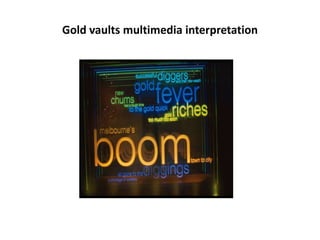 Gold vaults multimedia interpretation