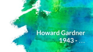 Howard Gardner
1943 - …
 