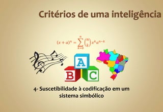 4- Suscetibilidade à codificação em um
sistema simbólico
 
