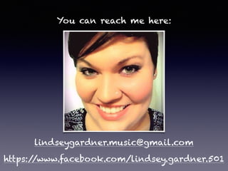 You can reach me here:
lindseygardner.music@gmail.com
https://www.facebook.com/lindsey.gardner.501
 