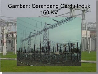 Gambar : Serandang Gardu Induk
150 KV
 