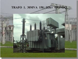 TRAFO 1. 30MVA 150 / 22Kv UNINDO
 