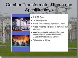 Gambar Transformator Utama dan
Spesifikasinya
 