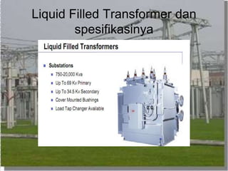 Liquid Filled Transformer dan
spesifikasinya
 