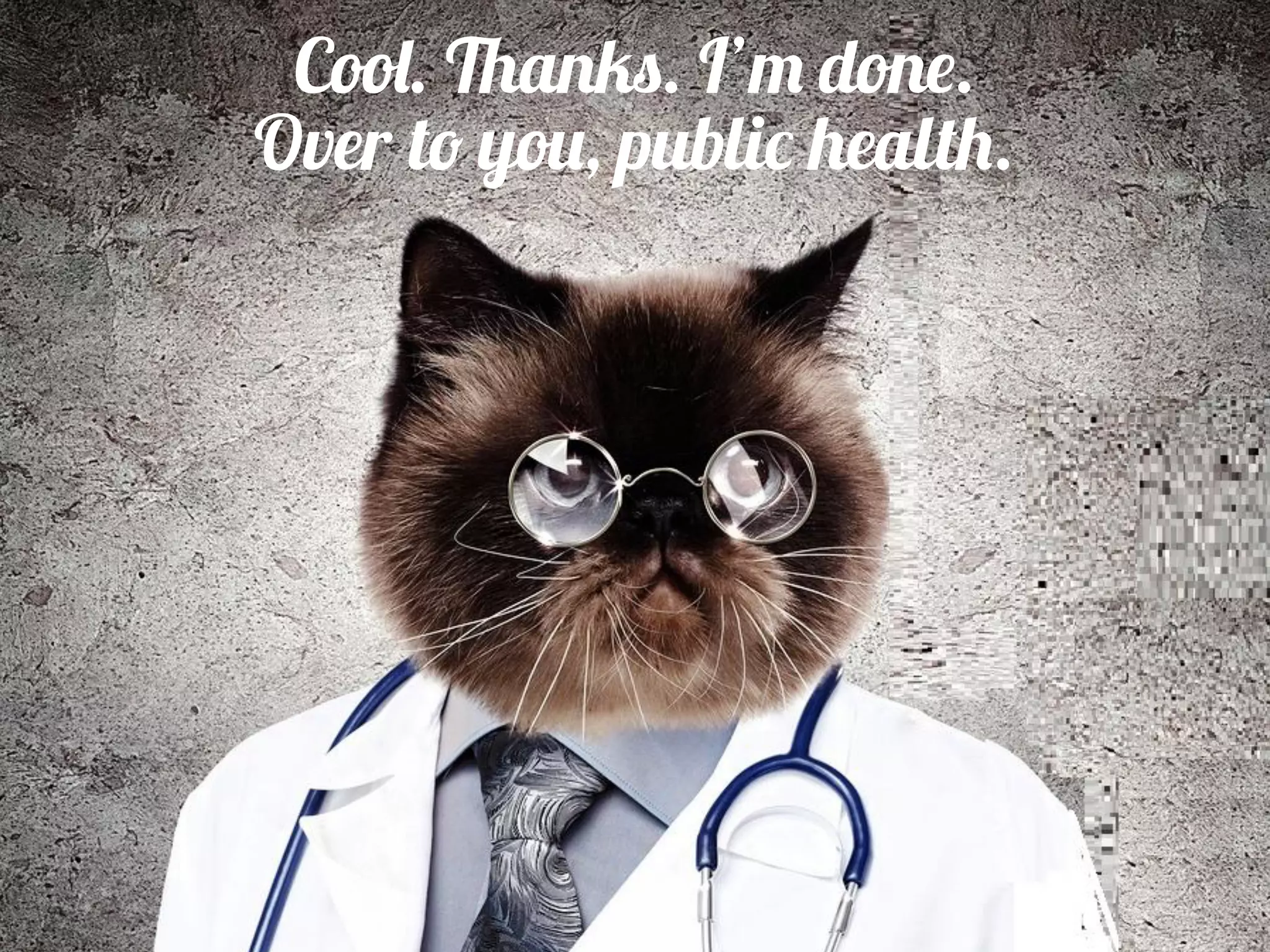 Cool. Thanks. I’m done.
Over to you, public health.
 