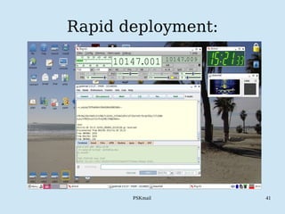 PSKmail 41
Rapid deployment:
 