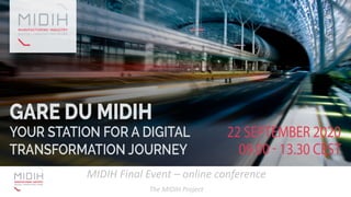 MIDIH Final Event – online conference
The MIDIH Project
 