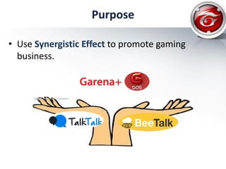 Purpose
• Use Synergistic Effect to promote gaming
business.
 