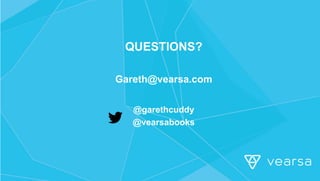 QUESTIONS?
Gareth@vearsa.com
@garethcuddy
@vearsabooks
 
