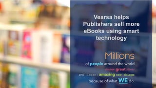 Vearsa helps
Publishers sell more
eBooks using smart
technology
 