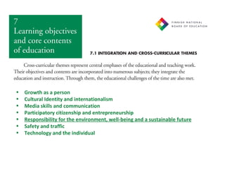 Growth as a person Cultural Identity and internationalism Media skills and communication Participatory citizenship and entrepreneurship Responsibility for the environment, well-being and a sustainable future Safety and traffic Technology and the individual 
