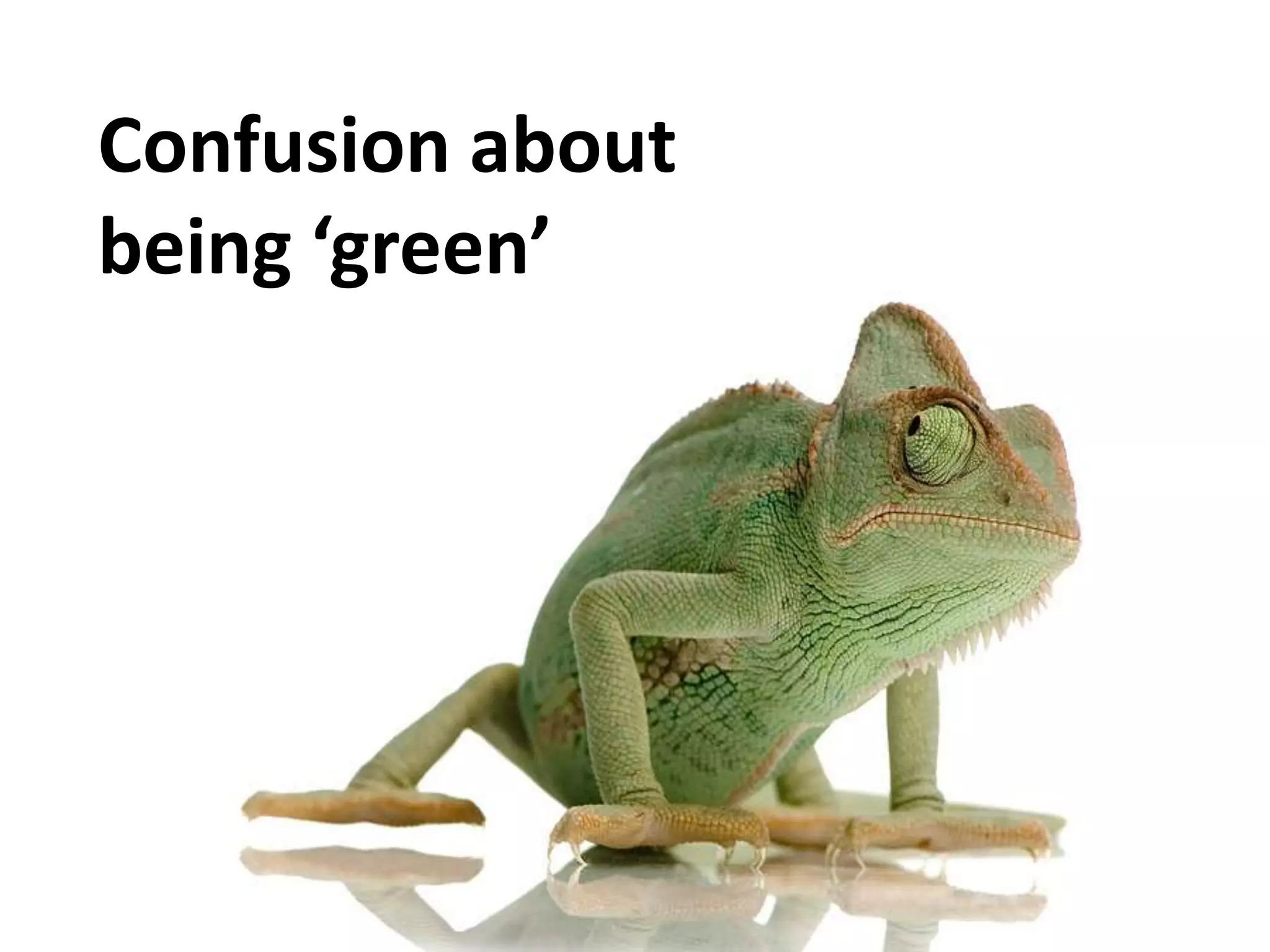Confusion about
being ‘green’
 