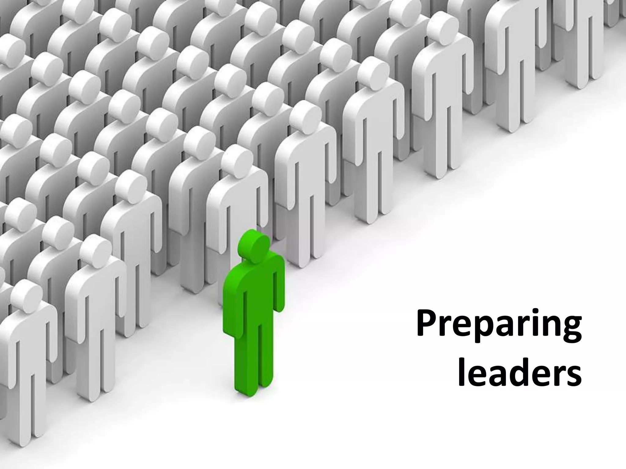 Preparing
  leaders
 