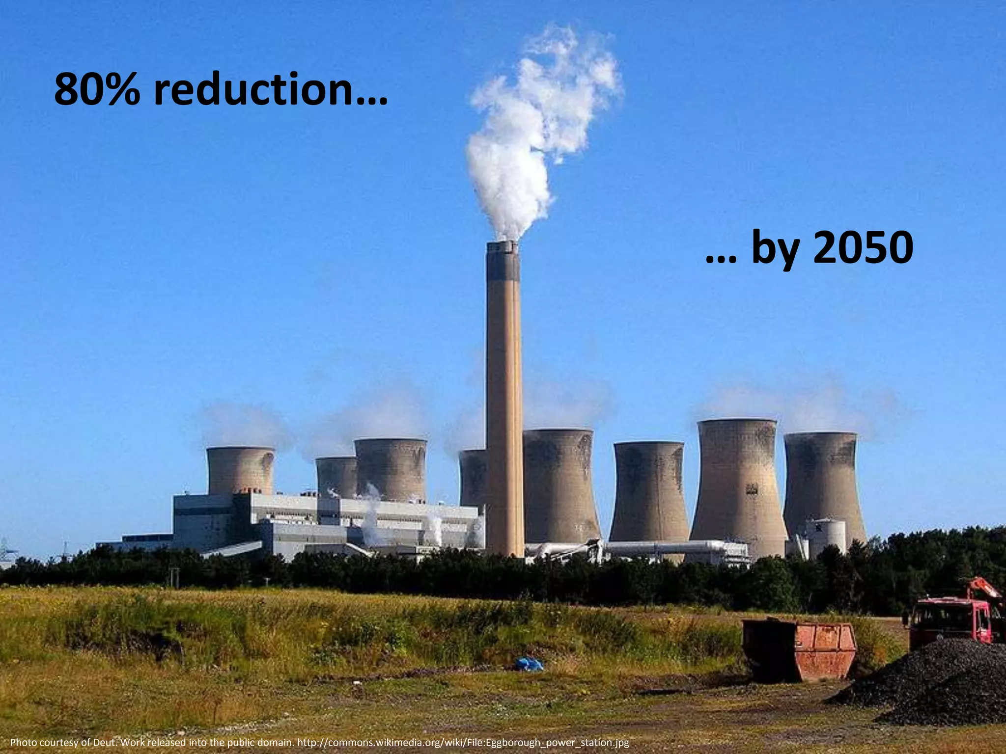 80% reduction…


                                                                                                                                    … by 2050




Photo courtesy of Deut. Work released into the public domain. http://commons.wikimedia.org/wiki/File:Eggborough_power_station.jpg
 