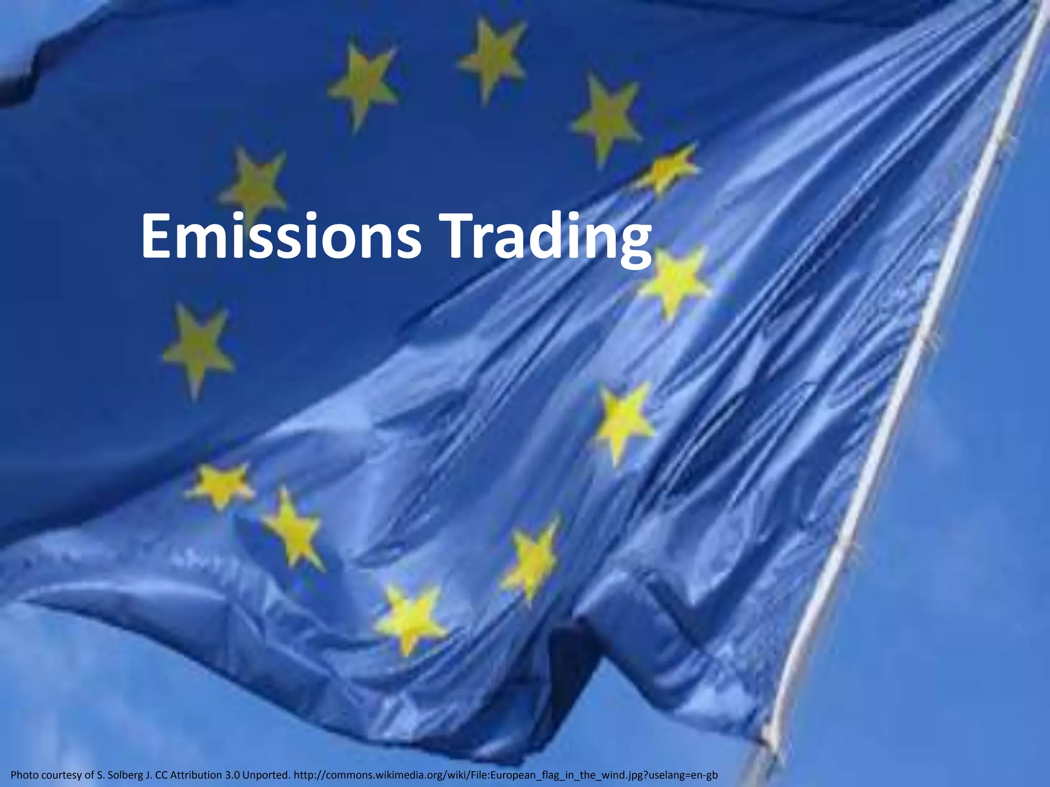 Emissions Trading




Photo courtesy of S. Solberg J. CC Attribution 3.0 Unported. http://commons.wikimedia.org/wiki/File:European_flag_in_the_wind.jpg?uselang=en-gb
 