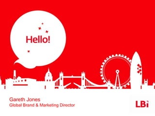 Gareth Jones
Global Brand & Marketing Director
 