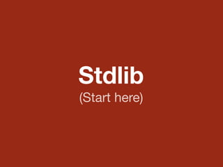 Stdlib
(Start here)
 