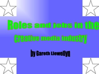 Roles and jobs in the  creative media industry by Gareth Llewellyn 