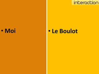 •Moi • Le Boulot 
 