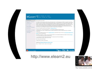 ( ) http://www.elearn2.eu 
http://www.youtube.com/watch? 