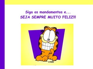 Siga os mandamentos e... SEJA SEMPRE MUITO FELIZ!!! 