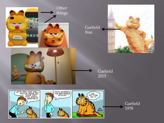 Garfield
2015
Garfield
1978
Garfield
flim
Other
things
 