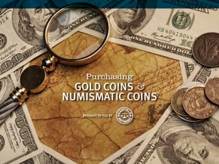 Purchasing
BROUGHT TO YOU BY
GOLD COINS &
NUMISMATIC COINS
 