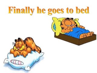 Finally he goes to bed 