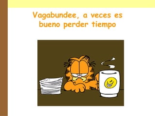 Vagabundee, a veces es bueno perder tiempo 