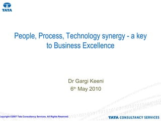 People, Process, Technology synergy - a key to Business Excellence Dr Gargi Keeni 6 th  May 2010 