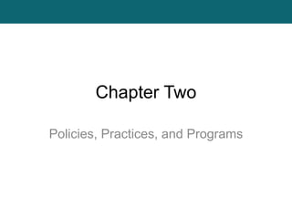 Chapter Two
Policies, Practices, and Programs
 