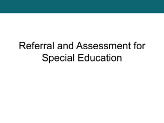 Referral and Assessment for
Special Education
 
