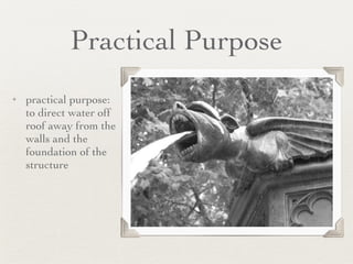 Practical Purpose practical purpose:  to direct water off roof away from the walls and the foundation of the structure 