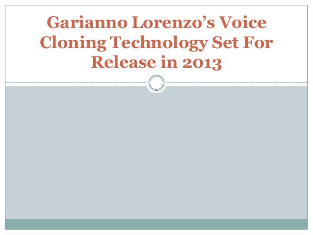 garianno lorenzos voice cloning technology set for release in 2013 garianno lorenzo
