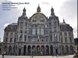 Centraal Station (Gare Midi)
Gezien vanaf het
Koningin Astridplein
Antwerpen
 