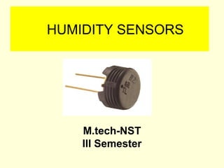 HUMIDITY SENSORS
M.tech-NST
III Semester
 