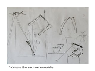 Forming new ideas to develop monumentality
 