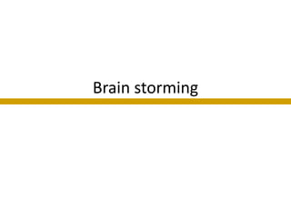 Brain storming
 