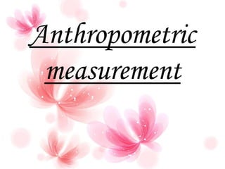Anthropometric
measurement
 
