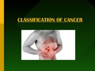 CLASSIFICATION OF CANCER
 