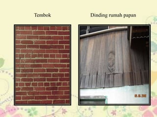 Tembok   Dinding rumah papan
 