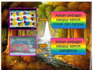 Kesan pelbagai
 melalui teknik
koyak dan tampal



 Kesan pelbagai
 melalui teknik
   mengecop
 