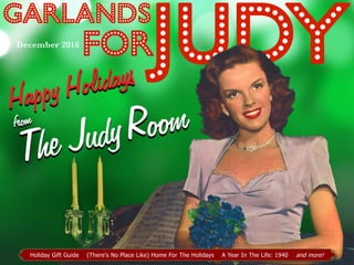 1Garlands for Judy - December 2016
December 2016
Holiday Gift Guide (There's No Place Like) Home For The Holidays A Year In The Life: 1940 and more!
 