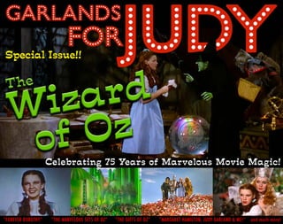 “FOREVER DOROTHY” “THE MARVELOUS SETS OF OZ” “THE GIFTS OF OZ” “MARGARET HAMILTON, JUDY GARLAND & ME!” and much more!
Celebrating 75 Years of Marvelous Movie Magic!
Special Issue!!
 