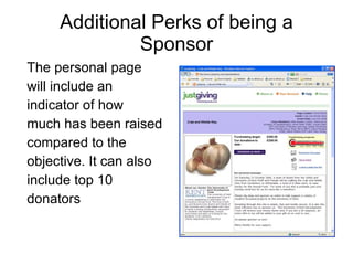 Additional Perks of being a Sponsor The personal page will include an indicator of how much has been raised compared to the objective. It can also include top 10  donators  