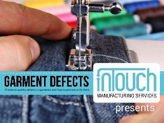 *Common quality defects in garments and how to prevent or fix them.
presents
 